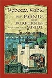 Der König der purpurnen Stadt: Historischer Roman livre