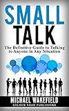Small Talk: The Definitive Guide to Talking to Anyone in Any Situation (English Edition) livre
