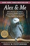 Alex & Me: How a Scientist and a Parrot Discovered a Hidden World of Animal Intelligence--and Formed livre