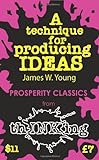 A Technique for Producing Ideas (Thinking Classics) livre