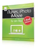 iTunes, iPhoto und iMovie für den Mac - inkl. gratis E-Book (Ersparnis: 5,99 Euro) für iPad, iPhon livre