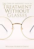 The Cure of Imperfect Sight by Treatment Without Glasses (English Edition) livre