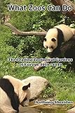 What Zoos Can Do (including 2013 Update): The Leading Zoological Gardens of Europe 2010 - 2020 livre