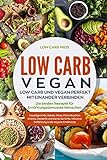 Low Carb Vegan: Low Carb und Vegan perfekt miteinander verbinden. Die besten Rezepte für Ernährung livre