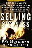 Selling Sickness: How the World's Biggest Pharmaceutical Companies are Turning Us All into Patients livre