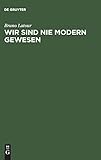 Wir sind nie modern gewesen: Versuch einer symmetrischen Anthropologie livre