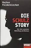 Die Schulz-Story: Ein Jahr zwischen Höhenflug und Absturz - Ein SPIEGEL-Buch livre