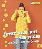 Jetzt näh´ ich für mich!: Lieblingsshirts aus Jersey livre