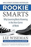 Rookie Smarts: Why Learning Beats Knowing in the New Game of Work livre