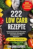 222 Low Carb Rezepte: Kohlenhydratfreie Rezepte für Frühstück, Mittagessen, Abendessen und Desser livre
