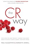 The CR Way: Using the Secrets of Calorie Restriction for a Longer, Healthier Life livre