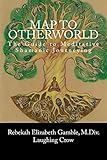 A Map to Otherworld: The Guide to Meditative Shamanic Journeying (English Edition) livre