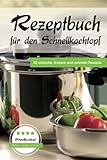 Rezeptbuch für den Schnellkochtopf: 50 einfache, leckere und schnelle Rezepte livre