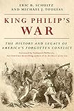 King Philip's War: The History and Legacy of America's Forgotten Conflict (Revised Edition) (English livre