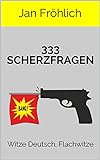 333 Scherzfragen: Witze Deutsch, Flachwitze (Witzige Bücher, Witze Deutsch, Witze Buch) livre