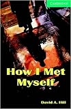 How I Met Myself Level 3 (Cambridge English Readers) (English Edition) livre