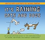 It's Raining Cats and Dogs: An Autism Spectrum Guide to the Confusing World of Idioms, Metaphors and livre