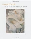 Georgia O'Keeffe and the Calla Lily in American Art, 1860-1940 livre
