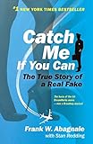 Catch Me If You Can: The True Story of a Real Fake livre