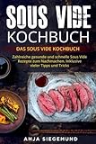 Sous Vide Kochbuch: Das Sous Vide Kochbuch. Zahlreiche gesunde und schnelle Sous Vide Rezepte zum Na livre