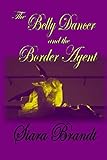 The Belly Dancer and the Border Agent (English Edition) livre
