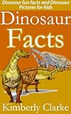 Dinosaur Facts: Dinosaur fun facts and Dinosaur Pictures for Kids (Animal Facts for Kids) (English E livre