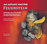 Am Anfang war der Feuerstein: Kulturführer durch 600 000 Jahre Ess- und Trinkgeschichte(n) aus der livre