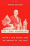 The Long Hangover: Putin's New Russia and the Ghosts of the Past livre