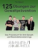 125 Übungen zur Gewaltprävention: Das Praxisbuch für Anti-Gewalt- und Deeskalationstrainings livre