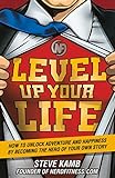 Level Up Your Life: How to Unlock Adventure and Happiness by Becoming the Hero of Your Own Story livre