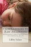 From Kumbaya to Raw Awareness: Autism posts I didn't want to write, but need to share (English Editi livre