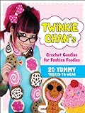 Twinkie Chan's Crochet Goodies for Fashion Foodies: 20 Yummy Treats to Wear (English Edition) livre