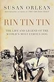 Rin Tin Tin: The Life and Legend of the World's Most Famous Dog: The Life and Legend of the World's livre