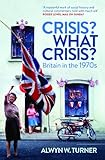 Crisis? What Crisis?: Britain in the 1970s (English Edition) livre