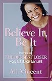 Believe It, Be It: How Being the Biggest Loser Won Me Back My Life livre