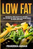 LOW FAT:  Abnehmen, Diät und leckere Rezepte -  Low Fat Diät mit vielen Tipps und Rezept-Ideen livre