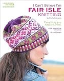 I Can't Believe I'm Fair Isle Knitting livre