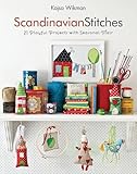 Scandinavian Stitches: 21 Playful Projects with Seasonal Flair livre