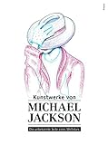 Kunstwerke von Michael Jackson: Die unbekannte Seite eines Weltstars livre
