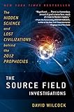 The Source Field Investigations: The Hidden Science and Lost Civilizations Behind the 2012 Prophecie livre