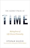 The Secret Pulse of Time: Making Sense of Life's Scarcest Commodity livre