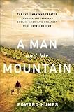 A Man and his Mountain: The Everyman who Created Kendall-Jackson and Became America’s Greatest Win livre