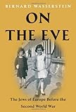 On the Eve: The Jews of Europe Before the Second World War livre