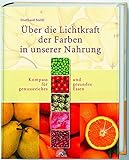 Über die Lichtkraft der Farben in unserer Nahrung. Kompass für genussreiches und gesundes Essen livre