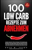 100 LOW CARB Rezepte zum Abnehmen, leckere Gerichte für die optimale Fettverbrennung, dauerhaft sch livre
