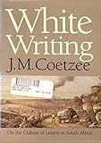 White Writing: On the Culture of Letters in South Africa livre