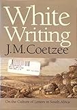 White Writing: On the Culture of Letters in South Africa livre