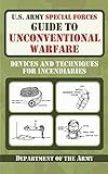 U.S. Army Special Forces Guide to Unconventional Warfare: Devices and Techniques for Incendiaries livre