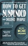How To Get Suspended and Influence People: Now With More Swearing! (English Edition) livre