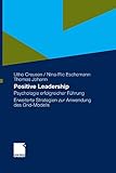Positive Leadership: Psychologie erfolgreicher Führung Erweiterte Strategien zur Anwendung des Grid livre